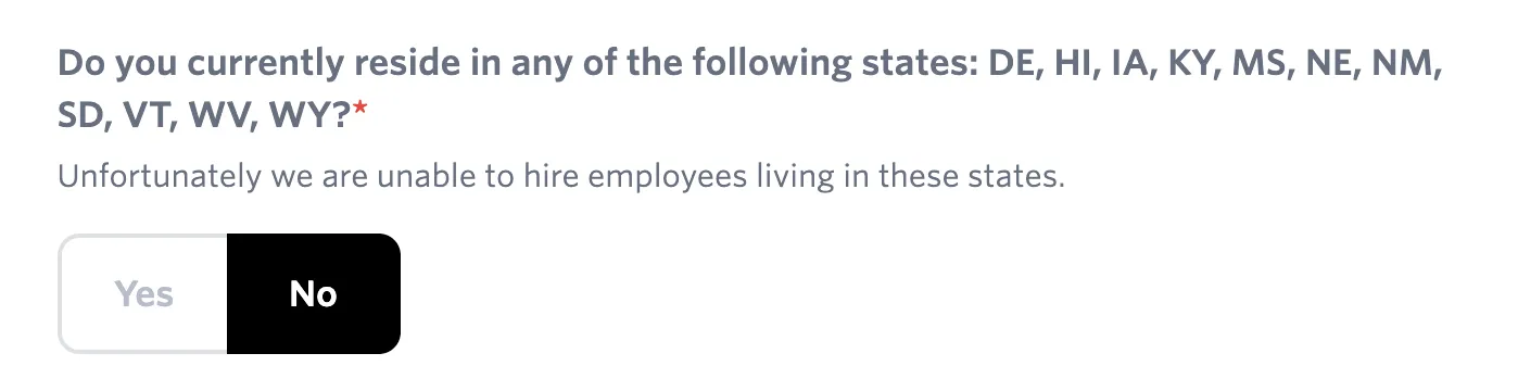 Screenshot of a Yes/No toggle on a job application. "Do you currently reside in any of hte following states: DE, HI, IA, KY, MS, NE, NM, SD, VT, WV, WY? Unfortunately we are unable to hire employees living in these states"