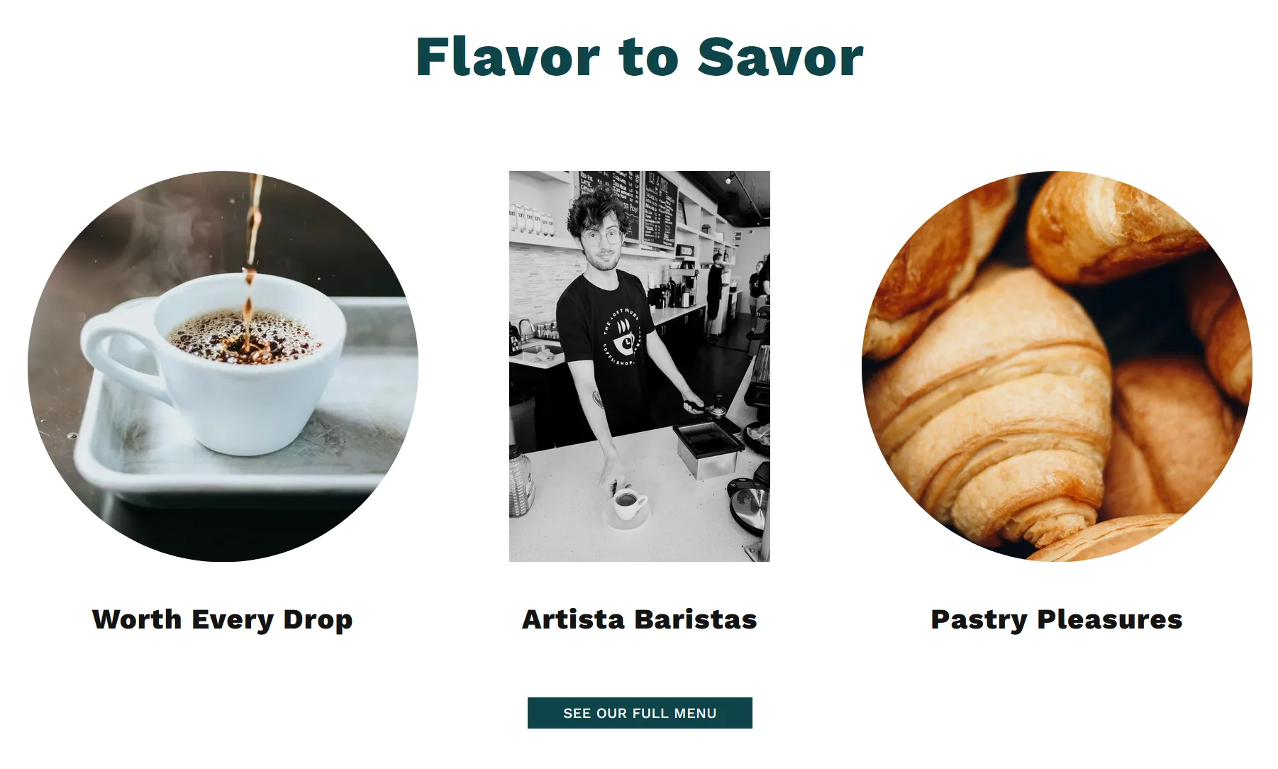 Section titled "flavor to savor" with 3 photos beneath, a coffee mug labeled "Worth every drop", a barista "Artista Baristas", and a pile of croissants "Pastry Pleasures"